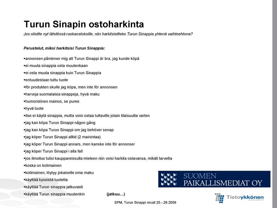 tuttu tuote för produkten skulle jag köpa, men inte för annonsen harvoja suomalaisia sinappeja, hyvä maku humoristinen mainos, se puree hyvä tuote itse ei käytä sinappia, mutta voisi ostaa tuttaville