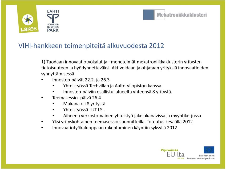 Innostep päiviin osallistui alueelta yhteensä 8 yritystä. Teemasessio päivä 26.4 Mukana oli 8 yritystä Yhteistyössä LUT LSI.