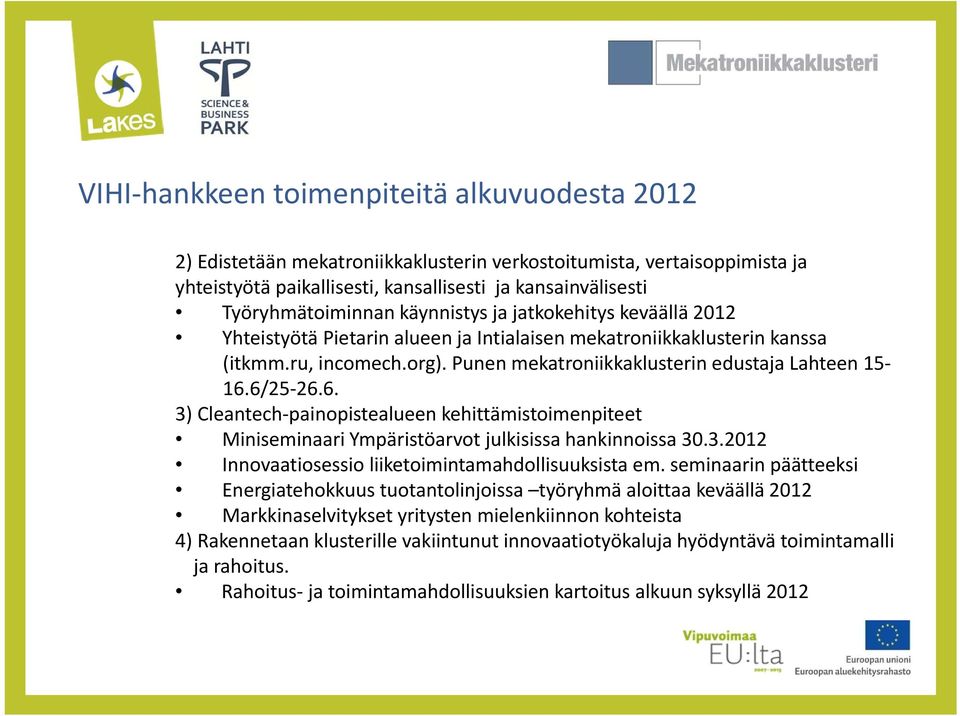 6. 3) Cleantech painopistealueen kehittämistoimenpiteet Miniseminaari Ympäristöarvot julkisissa hankinnoissa 30.3.2012 Innovaatiosessio liiketoimintamahdollisuuksista em.