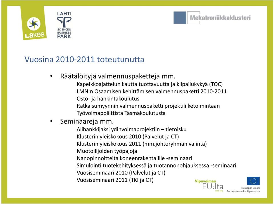 valmennuspaketti projektiliiketoimintaan Työvoimapoliittista Täsmäkoulutusta Seminaareja mm.