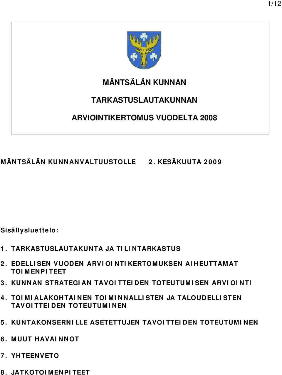 EDELLISEN VUODEN ARVIOINTIKERTOMUKSEN AIHEUTTAMAT TOIMENPITEET 3. KUNNAN STRATEGIAN TAVOITTEIDEN TOTEUTUMISEN ARVIOINTI 4.