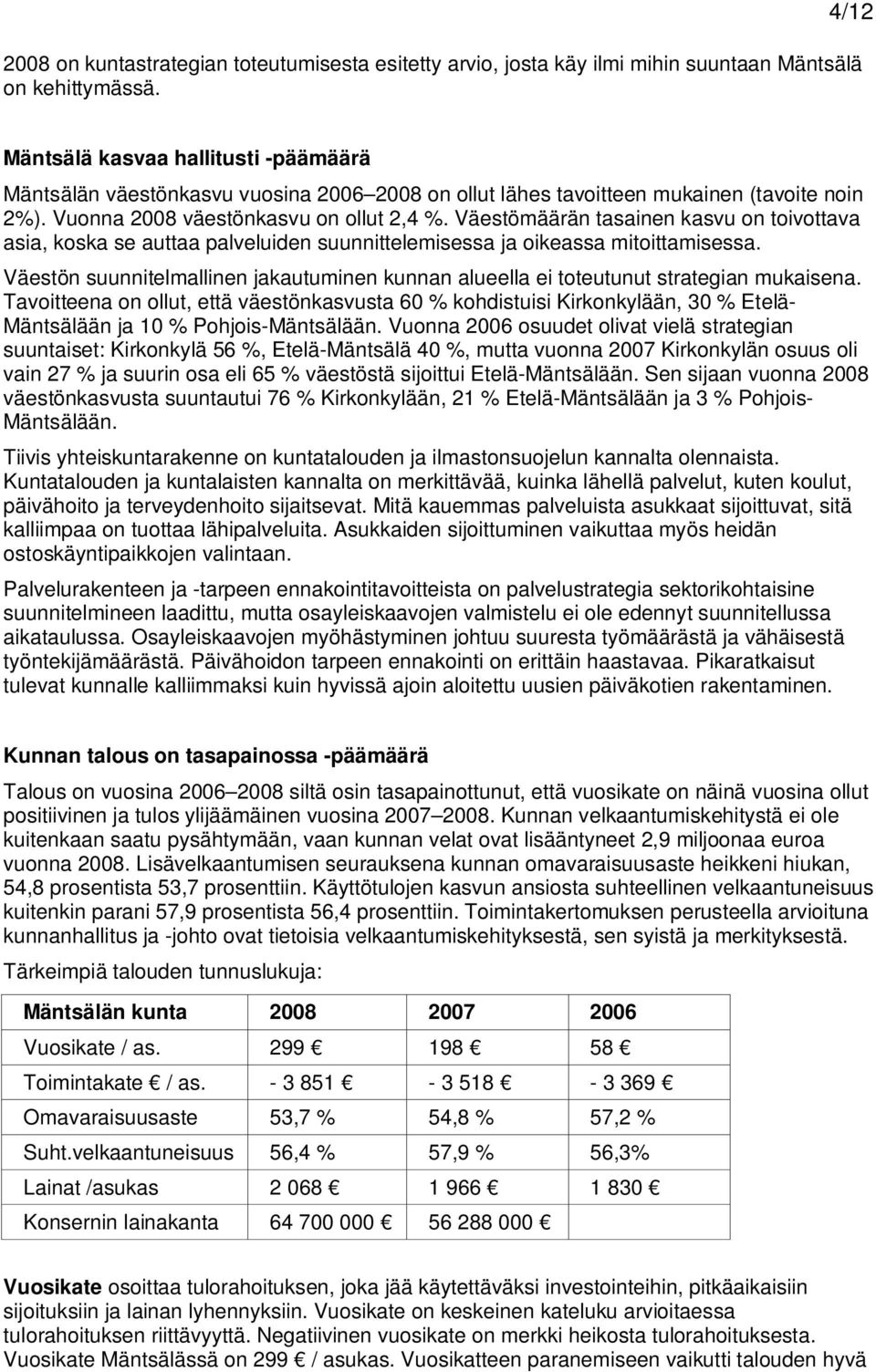 Väestömäärän tasainen kasvu on toivottava asia, koska se auttaa palveluiden suunnittelemisessa ja oikeassa mitoittamisessa.