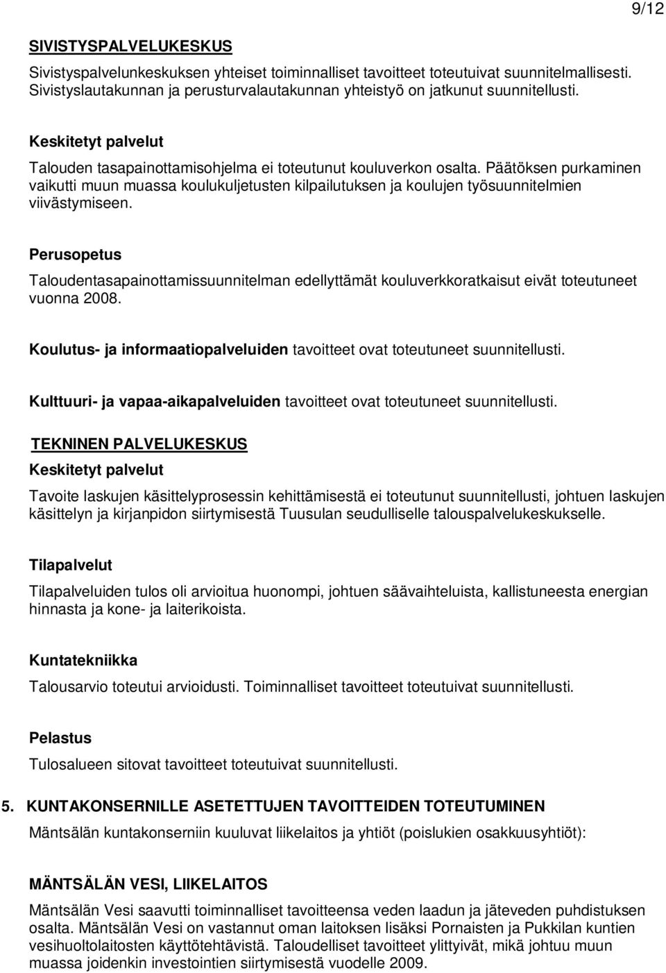 Päätöksen purkaminen vaikutti muun muassa koulukuljetusten kilpailutuksen ja koulujen työsuunnitelmien viivästymiseen.