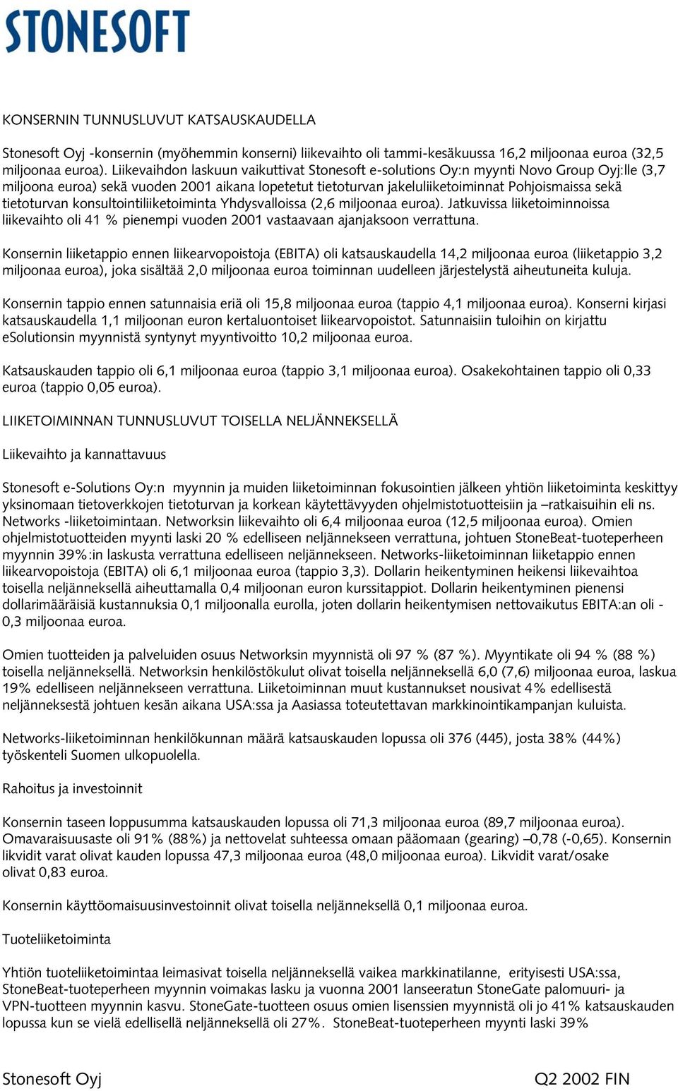 tietoturvan konsultointiliiketoiminta Yhdysvalloissa (2,6 miljoonaa euroa). Jatkuvissa liiketoiminnoissa liikevaihto oli 41 % pienempi vuoden 2001 vastaavaan ajanjaksoon verrattuna.