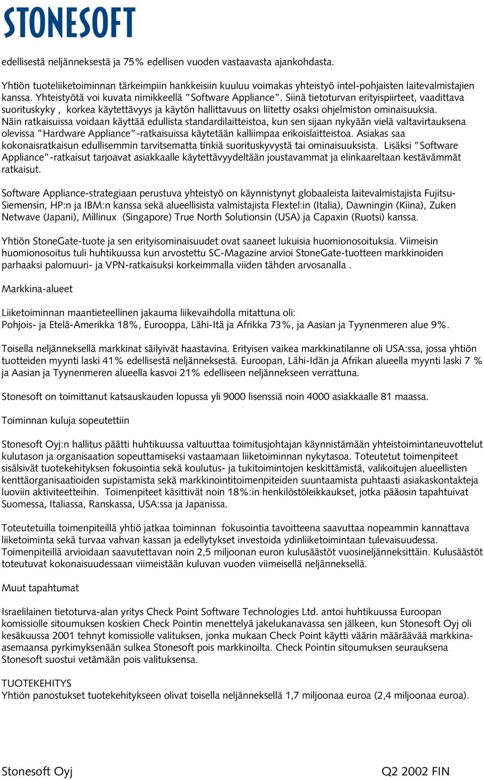 Siinä tietoturvan erityispiirteet, vaadittava suorituskyky, korkea käytettävyys ja käytön hallittavuus on liitetty osaksi ohjelmiston ominaisuuksia.