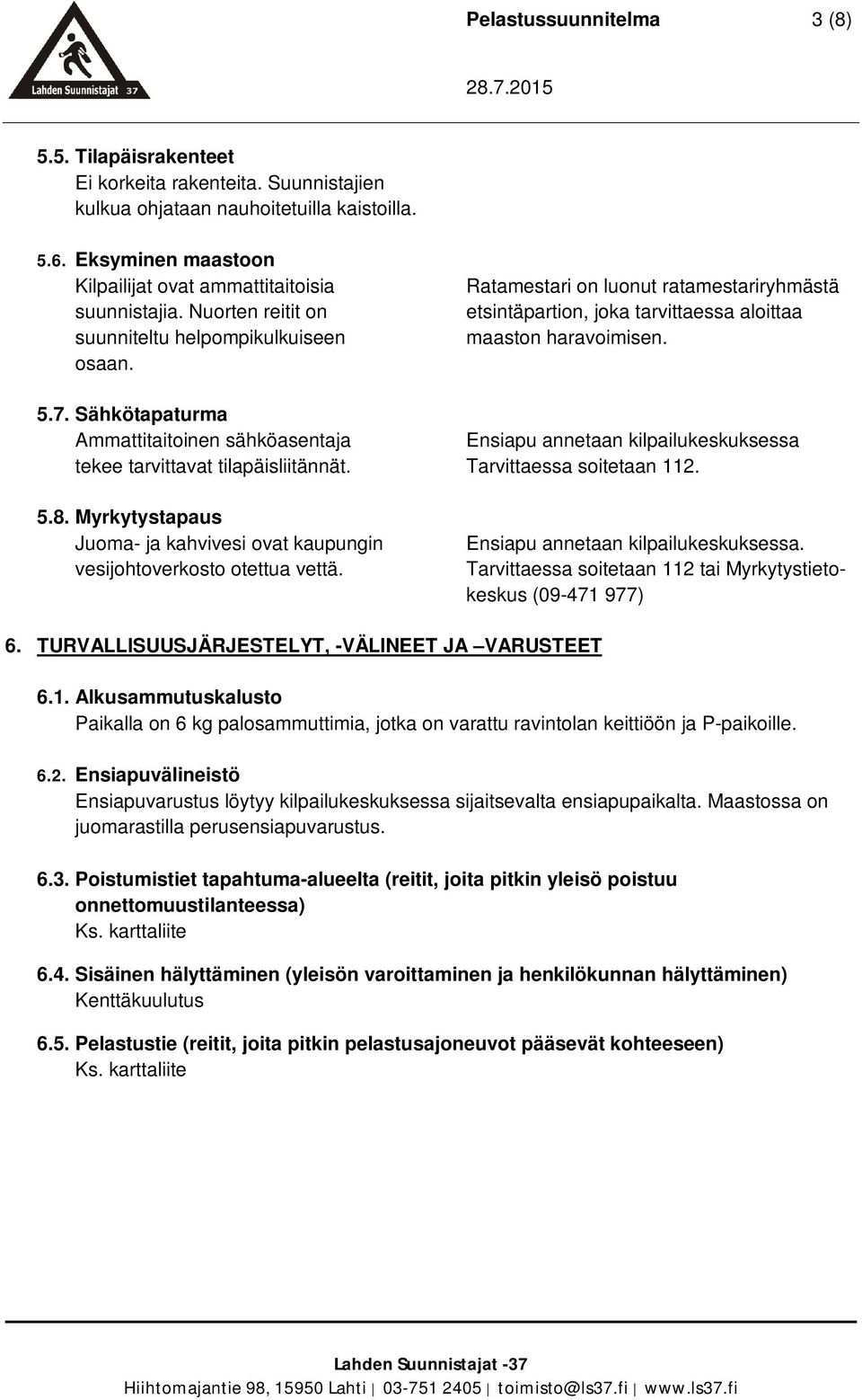 Ratamestari on luonut ratamestariryhmästä etsintäpartion, joka tarvittaessa aloittaa maaston haravoimisen. 5.7.