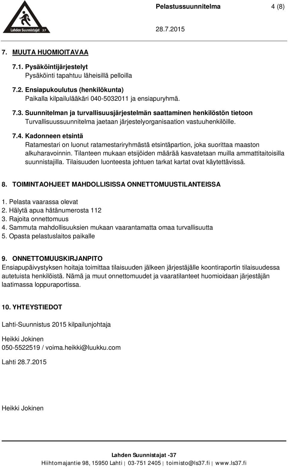 Kadonneen etsintä Ratamestari on luonut ratamestariryhmästä etsintäpartion, joka suorittaa maaston alkuharavoinnin.