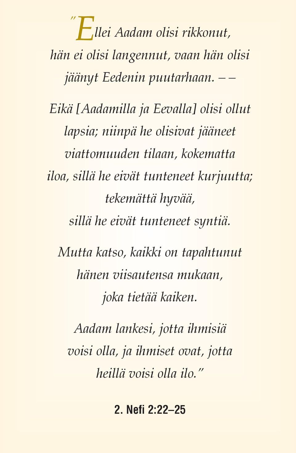 he eivät tunteneet kurjuutta; tekemättä hyvää, sillä he eivät tunteneet syntiä.