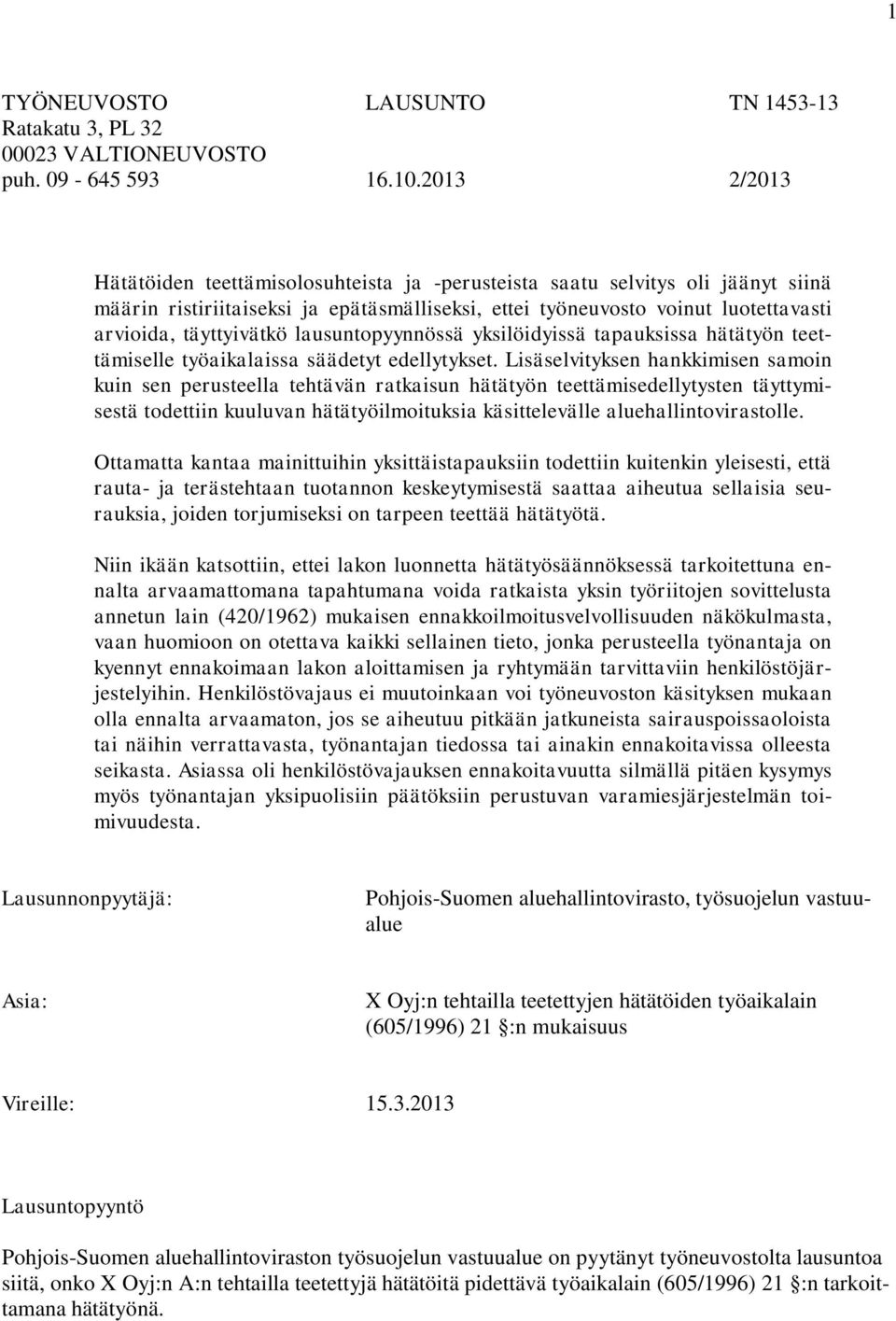 lausuntopyynnössä yksilöidyissä tapauksissa hätätyön teettämiselle työaikalaissa säädetyt edellytykset.