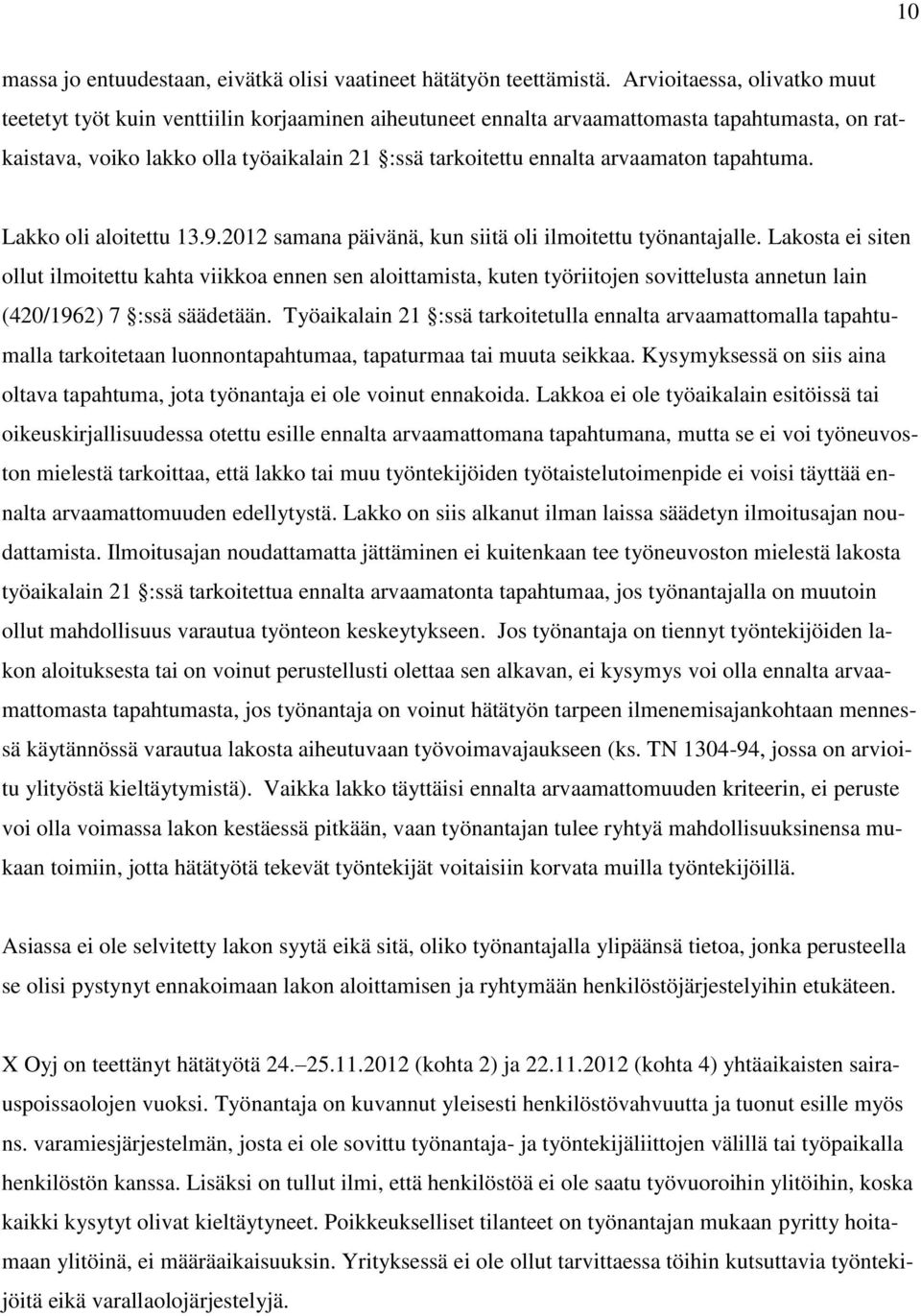 arvaamaton tapahtuma. Lakko oli aloitettu 13.9.2012 samana päivänä, kun siitä oli ilmoitettu työnantajalle.