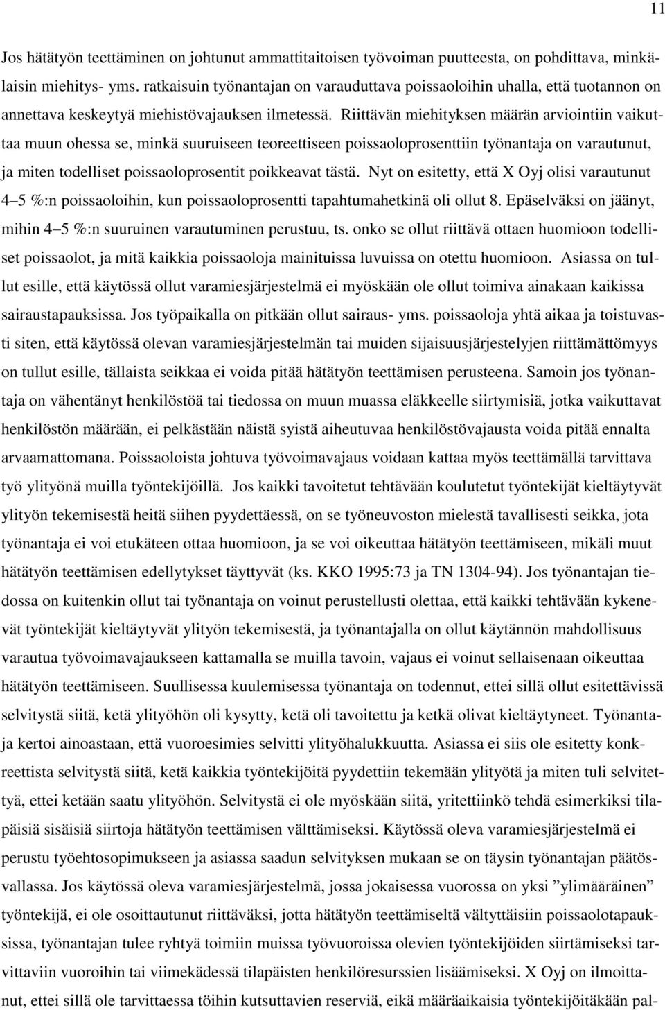 Riittävän miehityksen määrän arviointiin vaikuttaa muun ohessa se, minkä suuruiseen teoreettiseen poissaoloprosenttiin työnantaja on varautunut, ja miten todelliset poissaoloprosentit poikkeavat