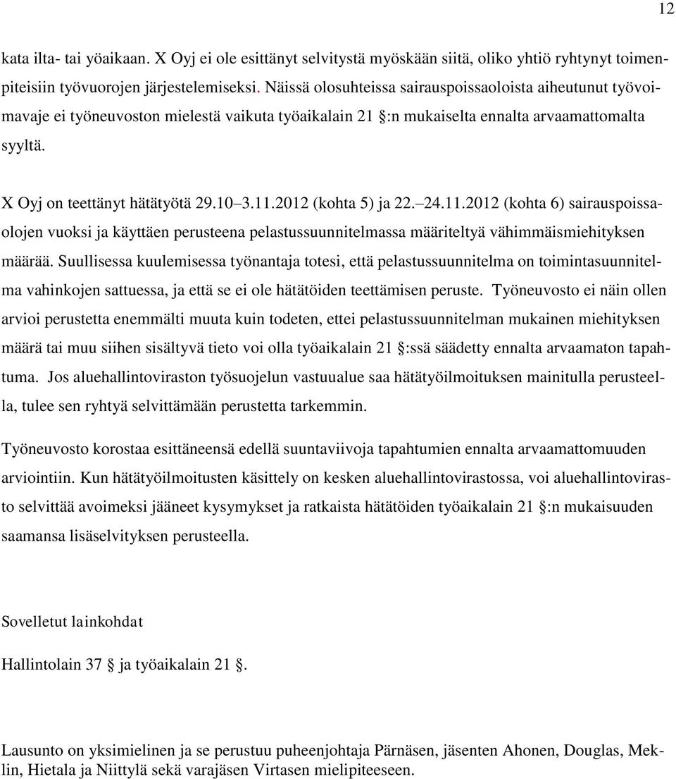 2012 (kohta 5) ja 22. 24.11.2012 (kohta 6) sairauspoissaolojen vuoksi ja käyttäen perusteena pelastussuunnitelmassa määriteltyä vähimmäismiehityksen määrää.