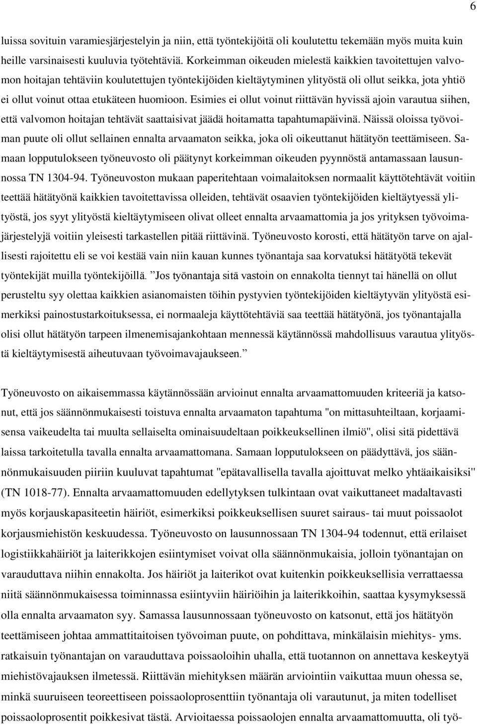 huomioon. Esimies ei ollut voinut riittävän hyvissä ajoin varautua siihen, että valvomon hoitajan tehtävät saattaisivat jäädä hoitamatta tapahtumapäivinä.