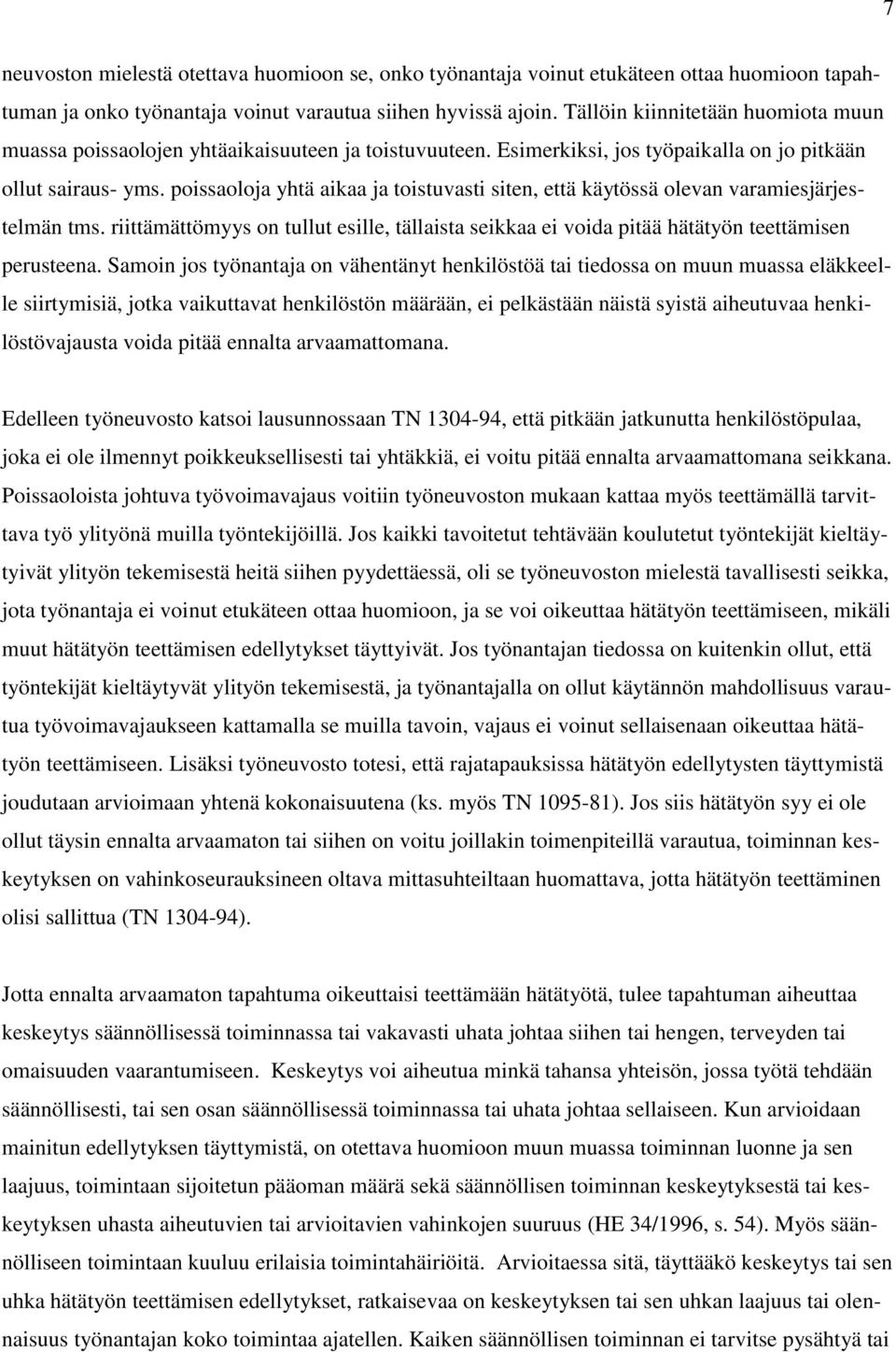 poissaoloja yhtä aikaa ja toistuvasti siten, että käytössä olevan varamiesjärjestelmän tms. riittämättömyys on tullut esille, tällaista seikkaa ei voida pitää hätätyön teettämisen perusteena.