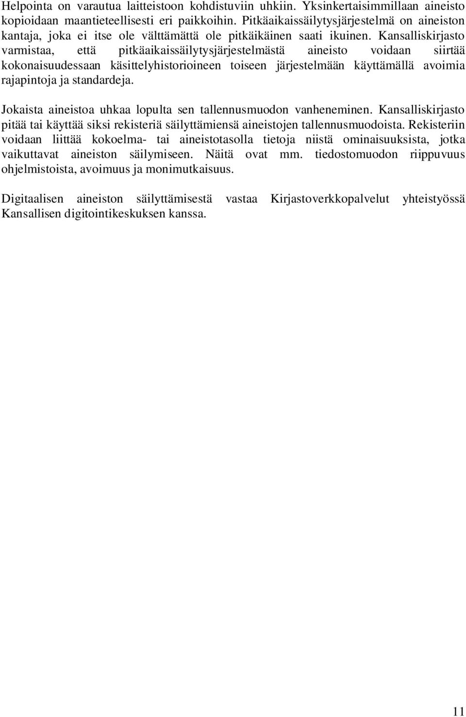 Kansalliskirjasto varmistaa, että pitkäaikaissäilytysjärjestelmästä aineisto voidaan siirtää kokonaisuudessaan käsittelyhistorioineen toiseen järjestelmään käyttämällä avoimia rajapintoja ja
