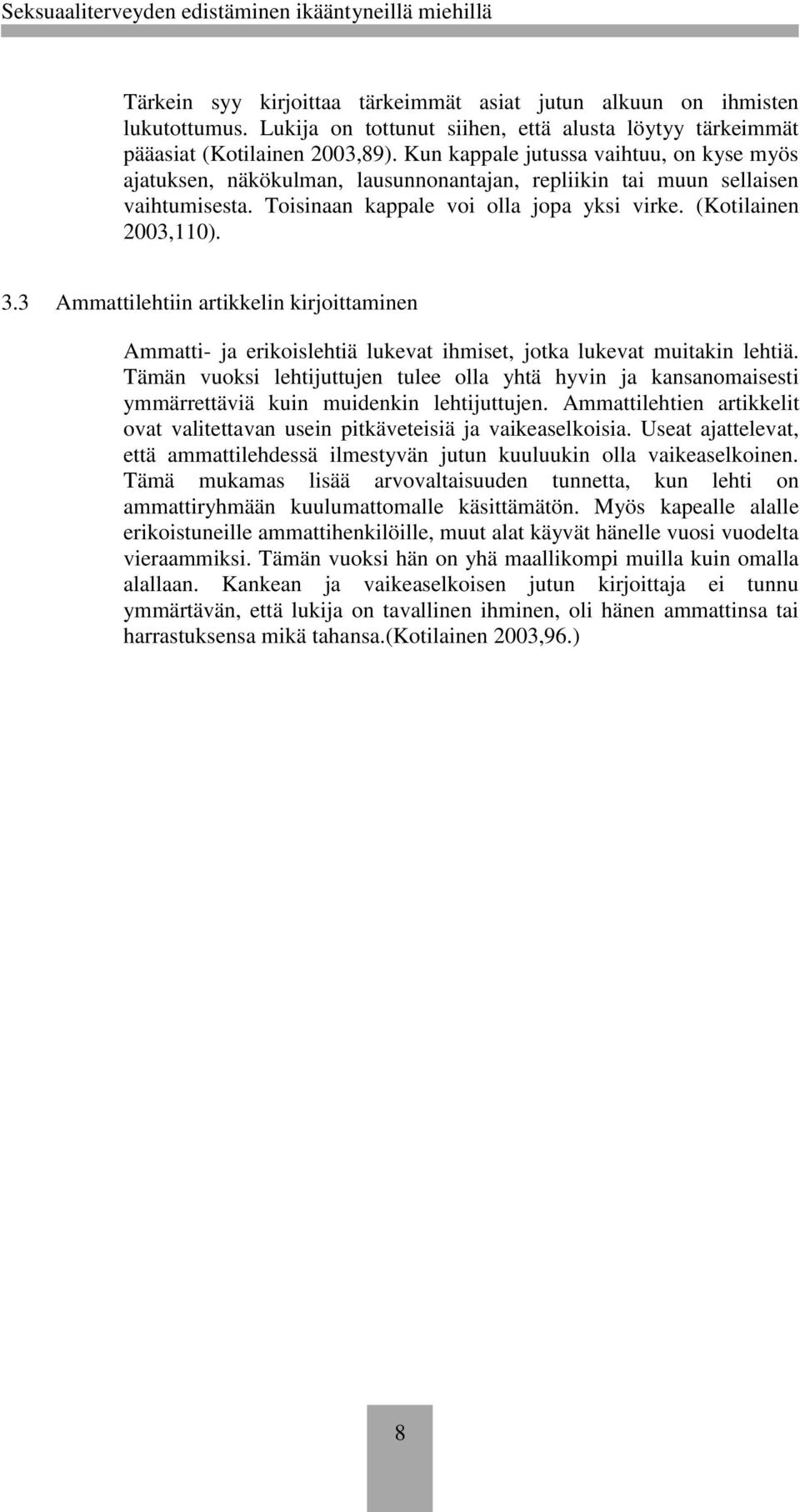 3 Ammattilehtiin artikkelin kirjoittaminen Ammatti- ja erikoislehtiä lukevat ihmiset, jotka lukevat muitakin lehtiä.