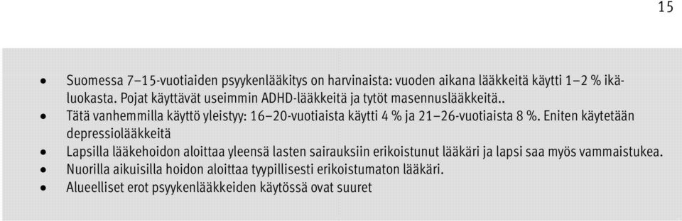 . Tätä vanhemmilla käyttö yleistyy: 16 20-vuotiaista käytti 4 % ja 21 26-vuotiaista 8 %.