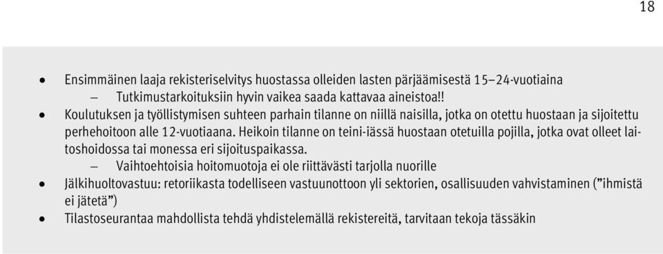 Heikoin tilanne on teini-iässä huostaan otetuilla pojilla, jotka ovat olleet laitoshoidossa tai monessa eri sijoituspaikassa.