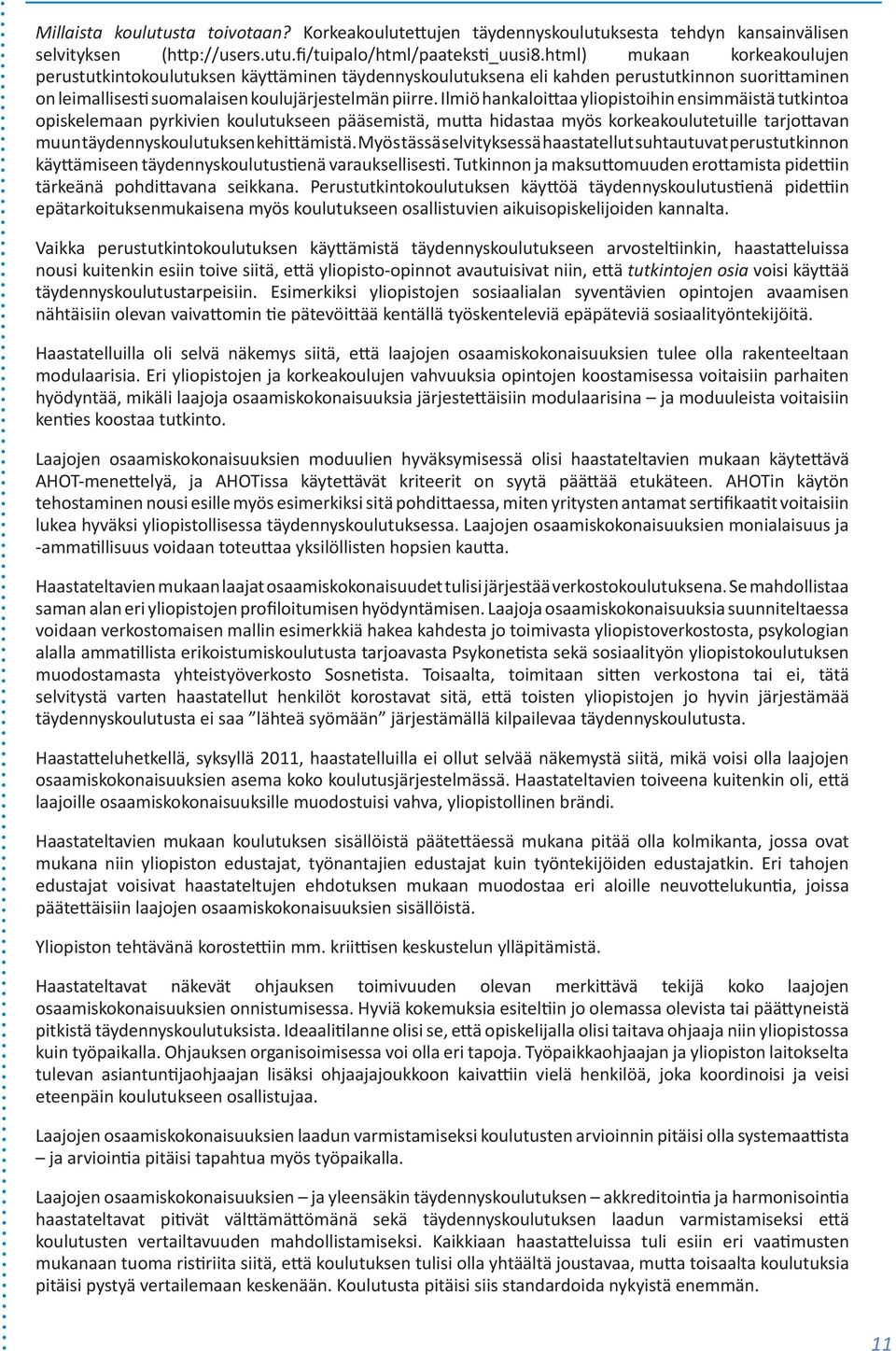 Ilmiö hankaloi aa yliopistoihin ensimmäistä tutkintoa opiskelemaan pyrkivien koulutukseen pääsemistä, mu a hidastaa myös korkeakoulutetuille tarjo avan muun täydennyskoulutuksen kehi ämistä.