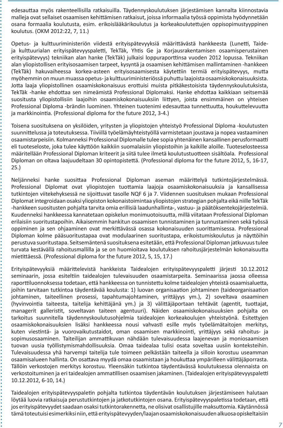 erikoislääkärikoulutus ja korkeakoulute ujen oppisopimustyyppinen koulutus. (OKM 2012:22, 7, 11.