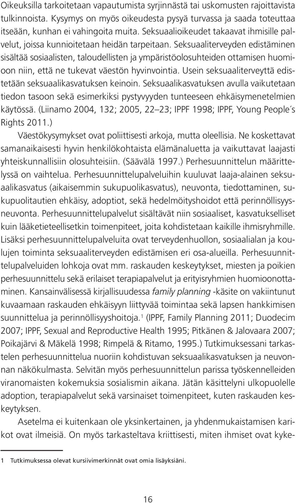 Seksuaaliterveyden edistäminen sisältää sosiaalisten, taloudellisten ja ympäristöolosuhteiden ottamisen huomioon niin, että ne tukevat väestön hyvinvointia.