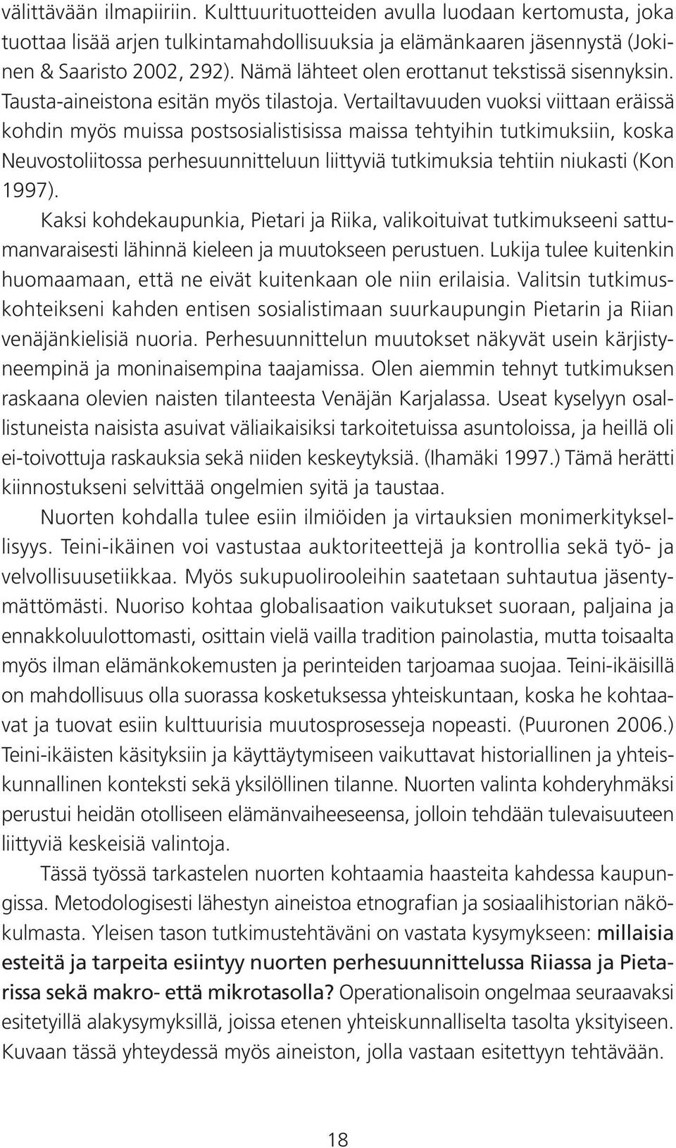 Vertailtavuuden vuoksi viittaan eräissä kohdin myös muissa postsosialistisissa maissa tehtyihin tutkimuksiin, koska Neuvostoliitossa perhesuunnitteluun liittyviä tutkimuksia tehtiin niukasti (Kon