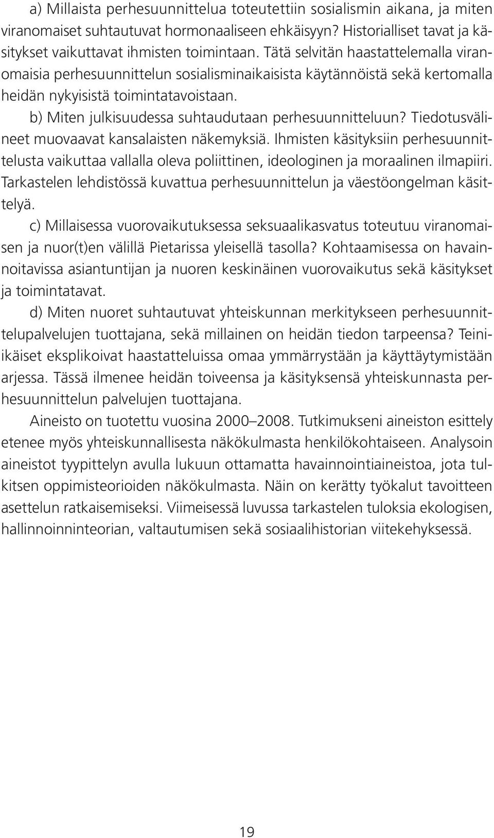 b) Miten julkisuudessa suhtaudutaan perhesuunnitteluun? Tiedotusvälineet muovaavat kansalaisten näkemyksiä.