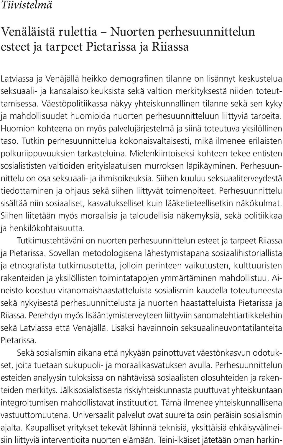 Väestöpolitiikassa näkyy yhteiskunnallinen tilanne sekä sen kyky ja mahdollisuudet huomioida nuorten perhesuunnitteluun liittyviä tarpeita.