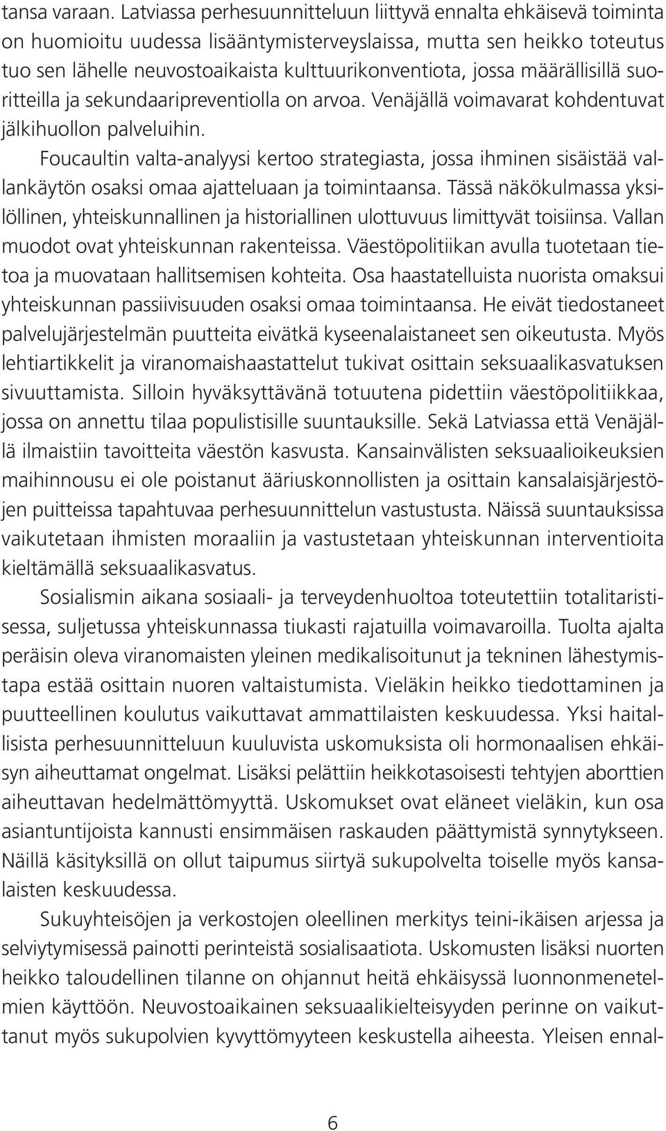 määrällisillä suoritteilla ja sekundaaripreventiolla on arvoa. Venäjällä voimavarat kohdentuvat jälkihuollon palveluihin.