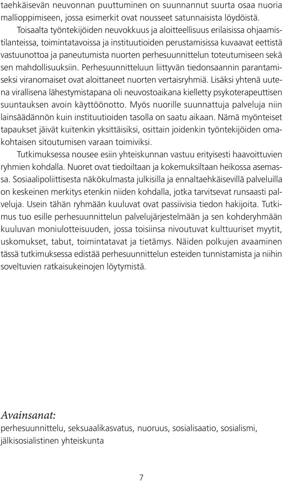 perhesuunnittelun toteutumiseen sekä sen mahdollisuuksiin. Perhesuunnitteluun liittyvän tiedonsaannin parantamiseksi viranomaiset ovat aloittaneet nuorten vertaisryhmiä.