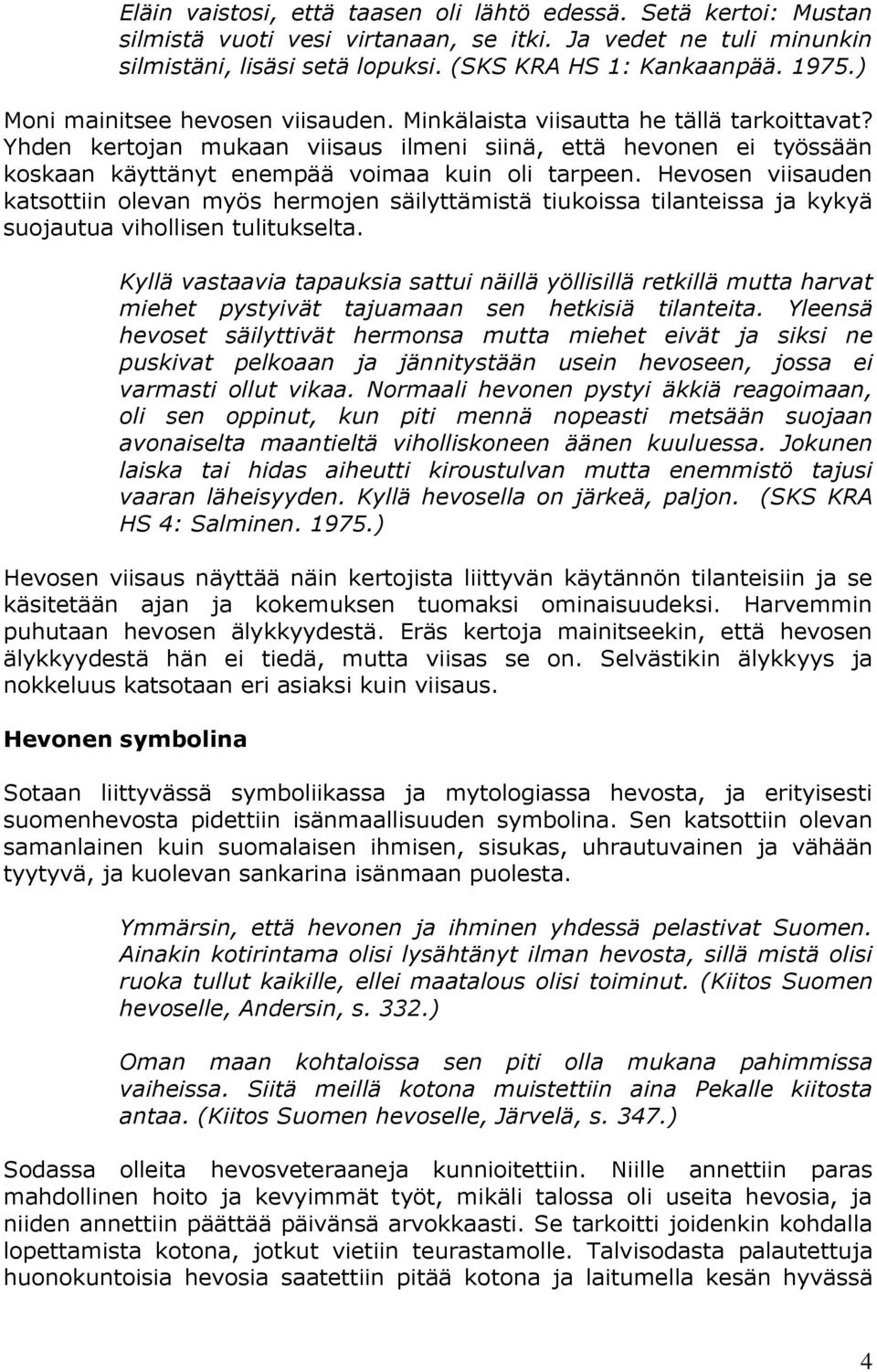 Hevosen viisauden katsottiin olevan myös hermojen säilyttämistä tiukoissa tilanteissa ja kykyä suojautua vihollisen tulitukselta.