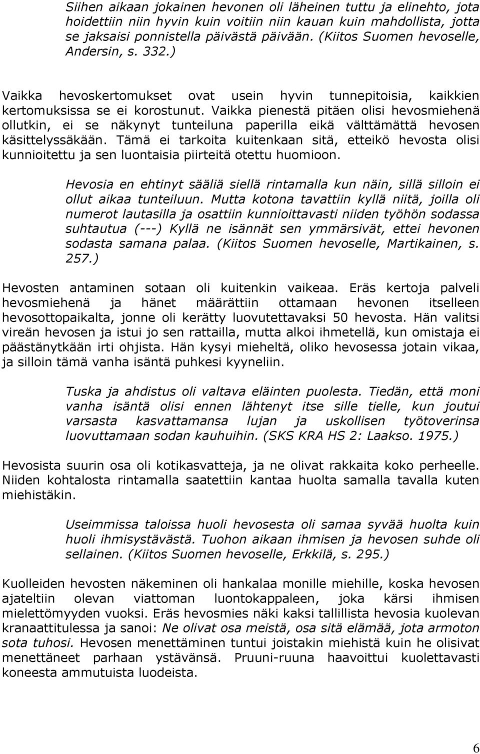 Vaikka pienestä pitäen olisi hevosmiehenä ollutkin, ei se näkynyt tunteiluna paperilla eikä välttämättä hevosen käsittelyssäkään.