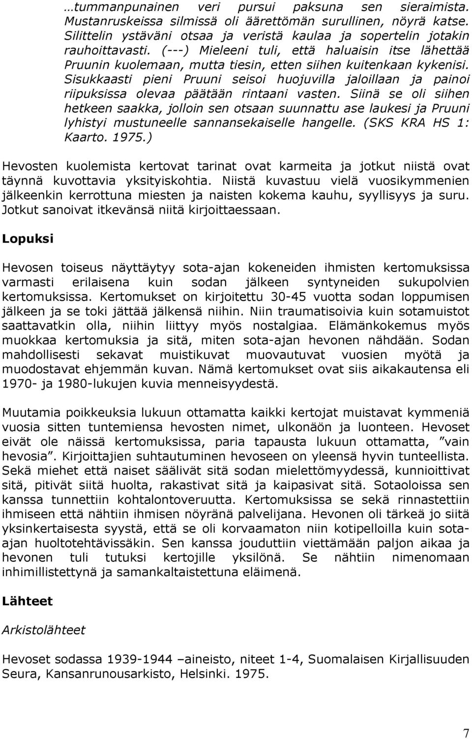Sisukkaasti pieni Pruuni seisoi huojuvilla jaloillaan ja painoi riipuksissa olevaa päätään rintaani vasten.