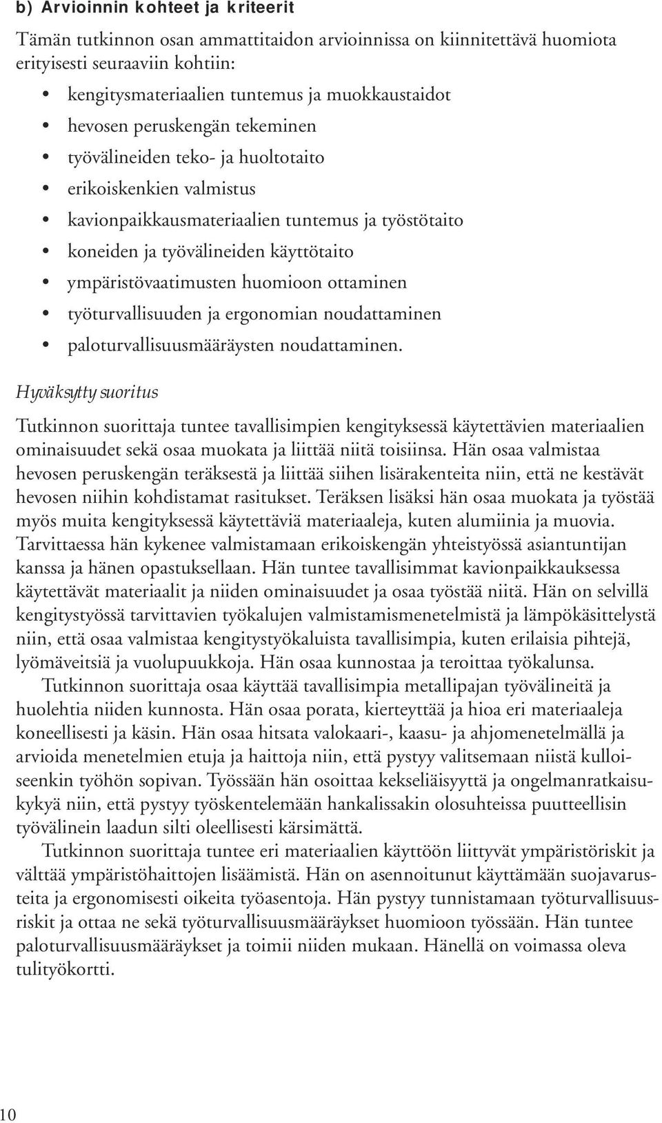 huomioon ottaminen työturvallisuuden ja ergonomian noudattaminen paloturvallisuusmääräysten noudattaminen.