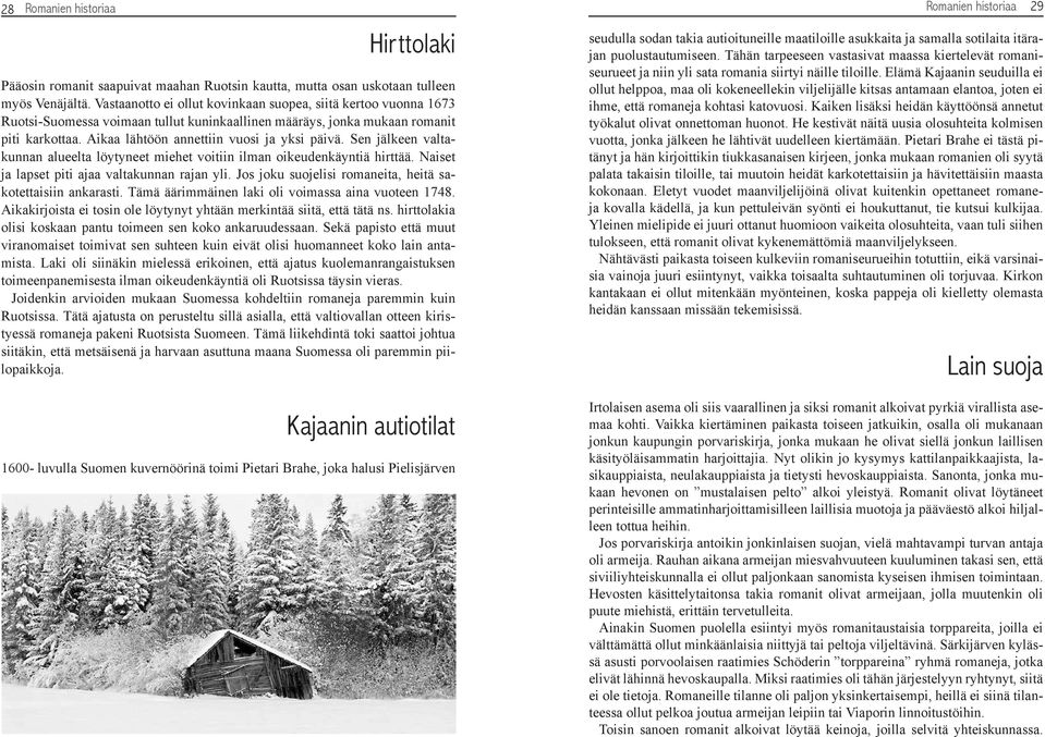 Sen jälkeen valtakunnan alueelta löytyneet miehet voitiin ilman oikeudenkäyntiä hirttää. Naiset ja lapset piti ajaa valtakunnan rajan yli. Jos joku suojelisi romaneita, heitä sakotettaisiin ankarasti.