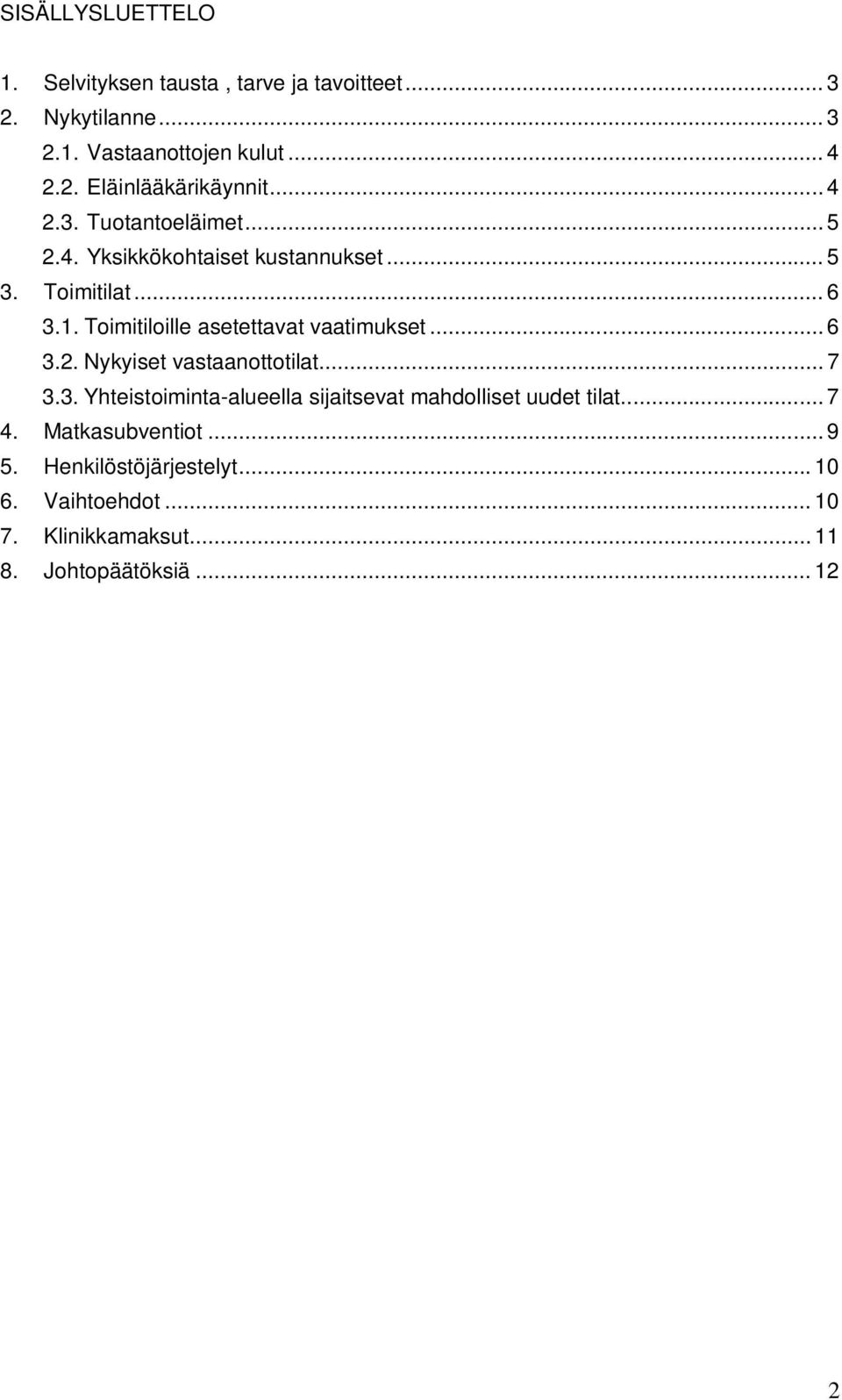 Toimitiloille asetettavat vaatimukset... 6 3.2. Nykyiset vastaanottotilat... 7 3.3. Yhteistoiminta-alueella sijaitsevat mahdolliset uudet tilat.