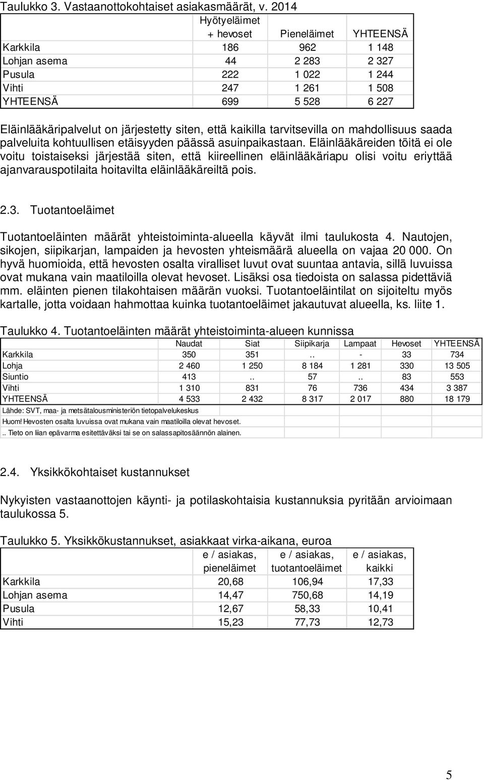 järjestetty siten, että kaikilla tarvitsevilla on mahdollisuus saada palveluita kohtuullisen etäisyyden päässä asuinpaikastaan.