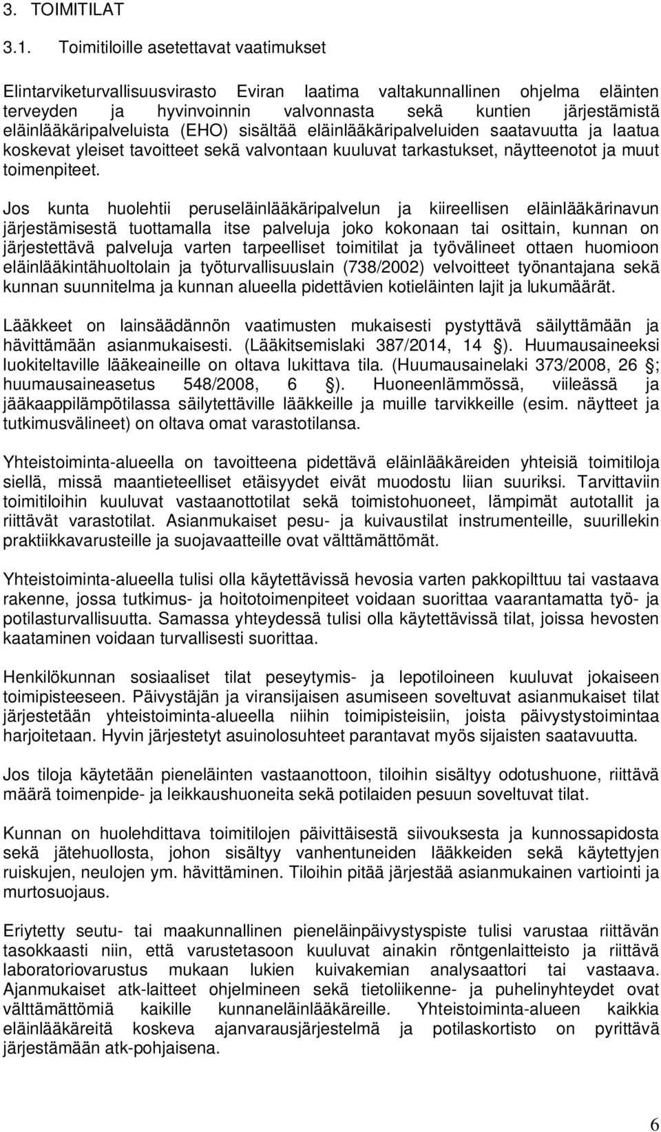 eläinlääkäripalveluista (EHO) sisältää eläinlääkäripalveluiden saatavuutta ja laatua koskevat yleiset tavoitteet sekä valvontaan kuuluvat tarkastukset, näytteenotot ja muut toimenpiteet.