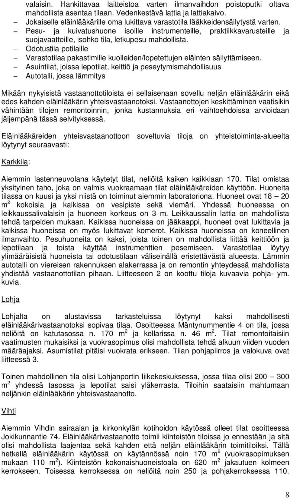 Pesu- ja kuivatushuone isoille instrumenteille, praktiikkavarusteille ja suojavaatteille, isohko tila, letkupesu mahdollista.