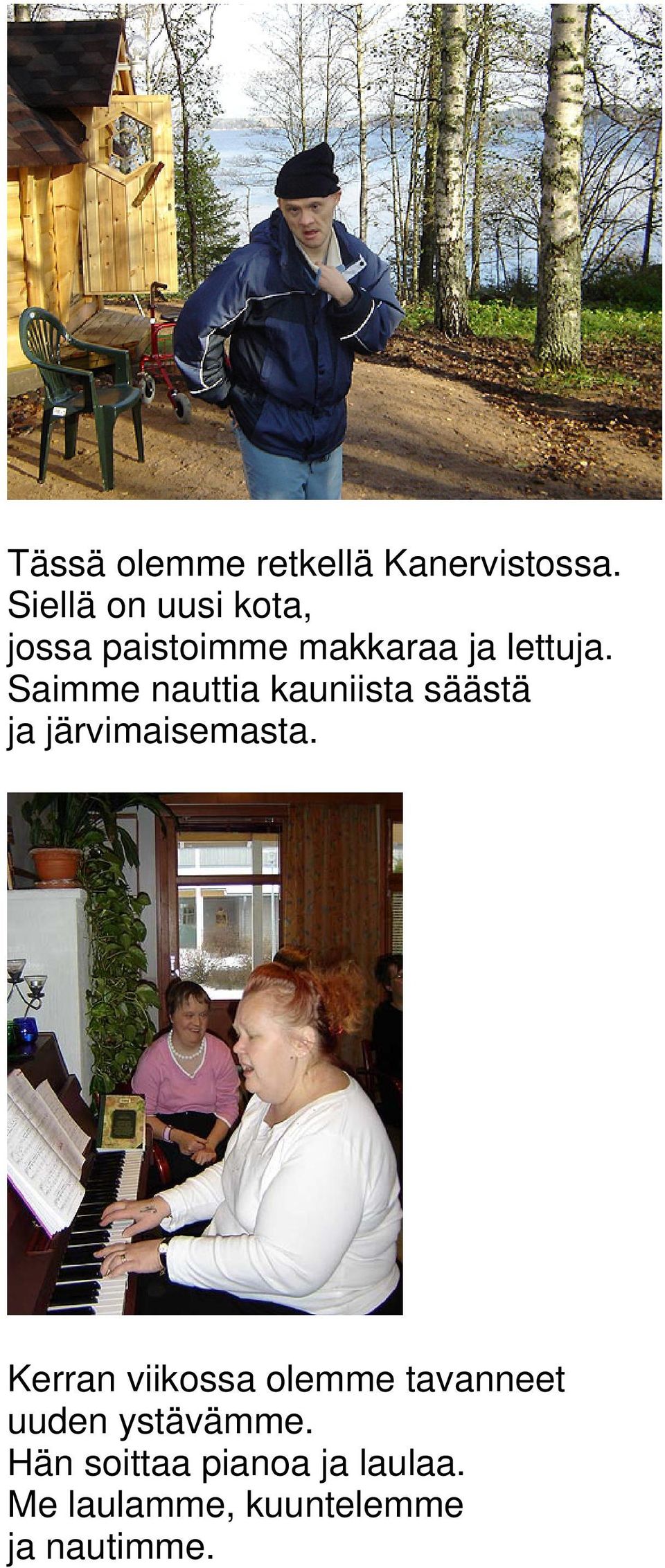 Saimme nauttia kauniista säästä ja järvimaisemasta.