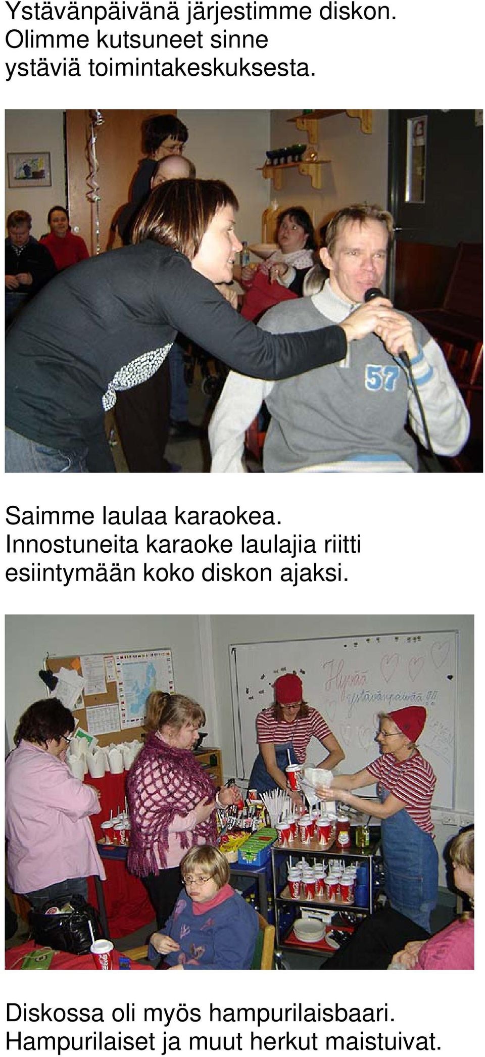 Saimme laulaa karaokea.