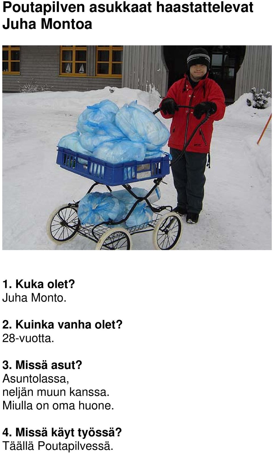 3. Missä asut? Asuntolassa, neljän muun kanssa.