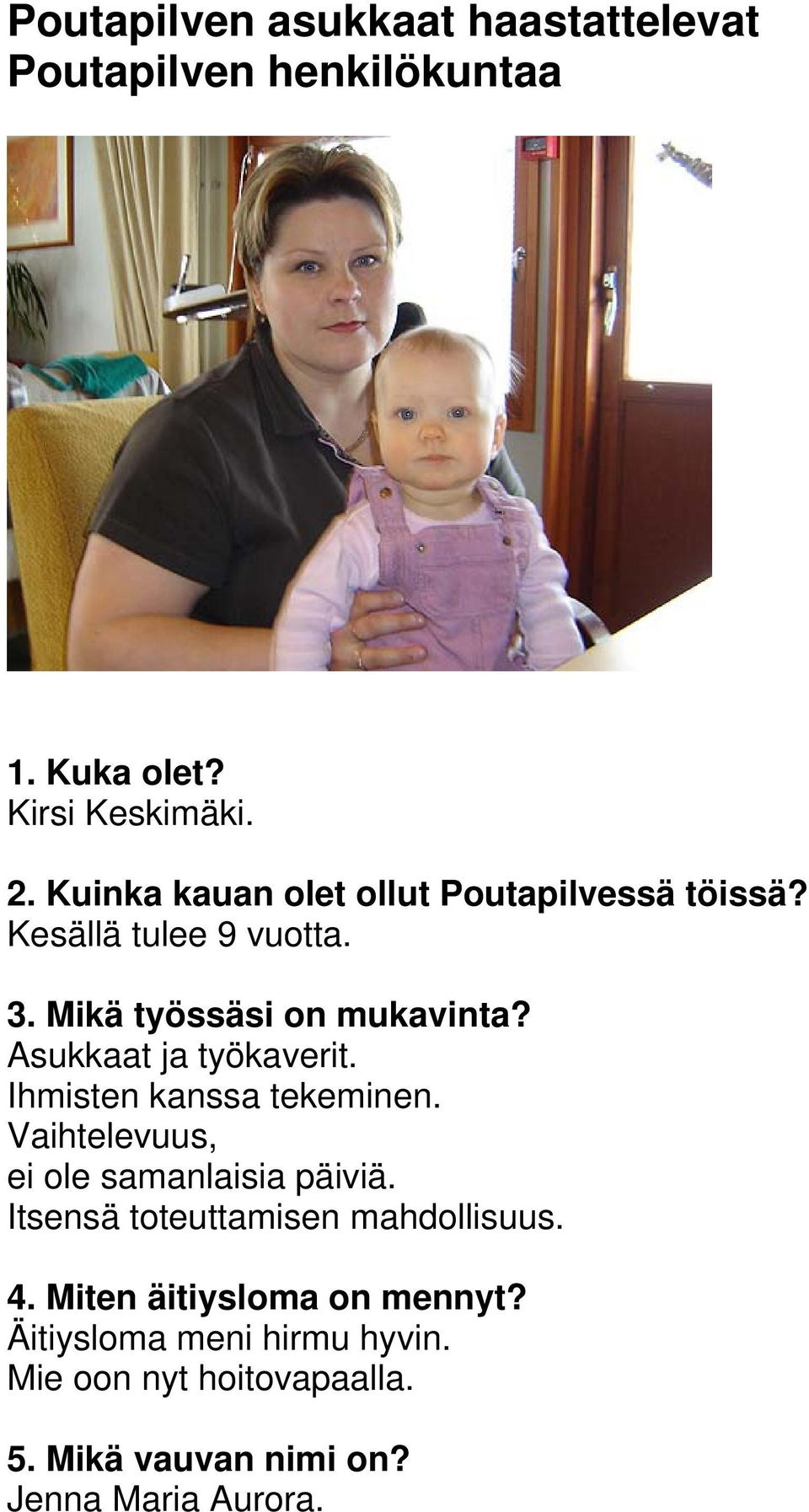 Asukkaat ja työkaverit. Ihmisten kanssa tekeminen. Vaihtelevuus, ei ole samanlaisia päiviä.