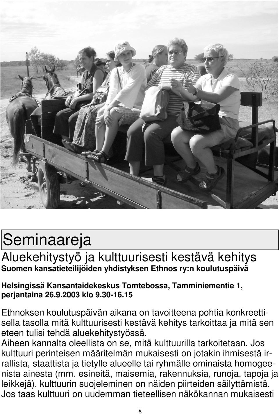 Aiheen kannalta oleellista on se, mitä kulttuurilla tarkoitetaan.