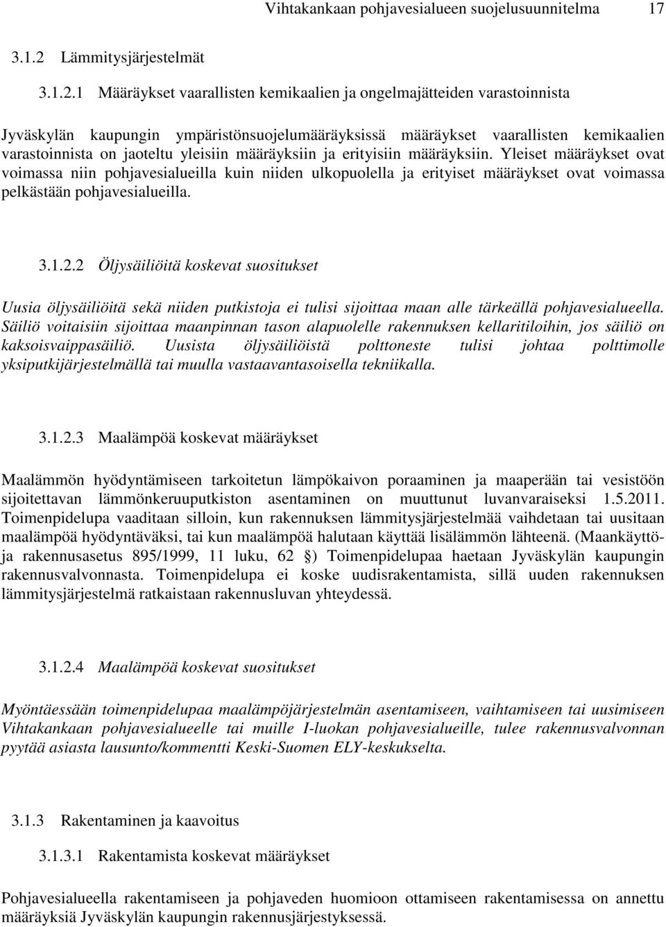 1 Määräykset vaarallisten kemikaalien ja ongelmajätteiden varastoinnista Jyväskylän kaupungin ympäristönsuojelumääräyksissä määräykset vaarallisten kemikaalien varastoinnista on jaoteltu yleisiin