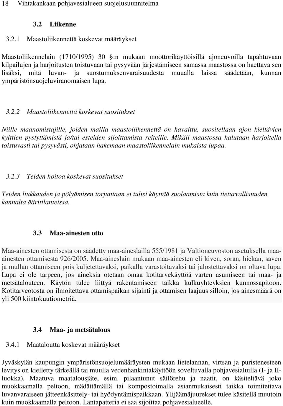 1 Maastoliikennettä koskevat määräykset Maastoliikennelain (1710/1995) 30 :n mukaan moottorikäyttöisillä ajoneuvoilla tapahtuvaan kilpailujen ja harjoitusten toistuvaan tai pysyvään järjestämiseen