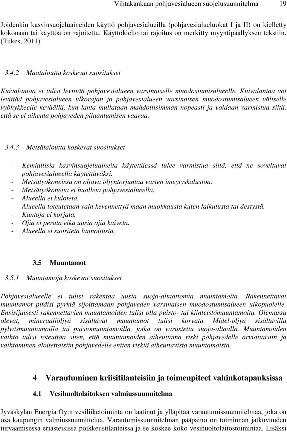 Kuivalantaa voi levittää pohjavesialueen ulkorajan ja pohjavesialueen varsinaisen muodostumisalueen väliselle vyöhykkeelle keväällä, kun lanta mullataan mahdollisimman nopeasti ja voidaan varmistua