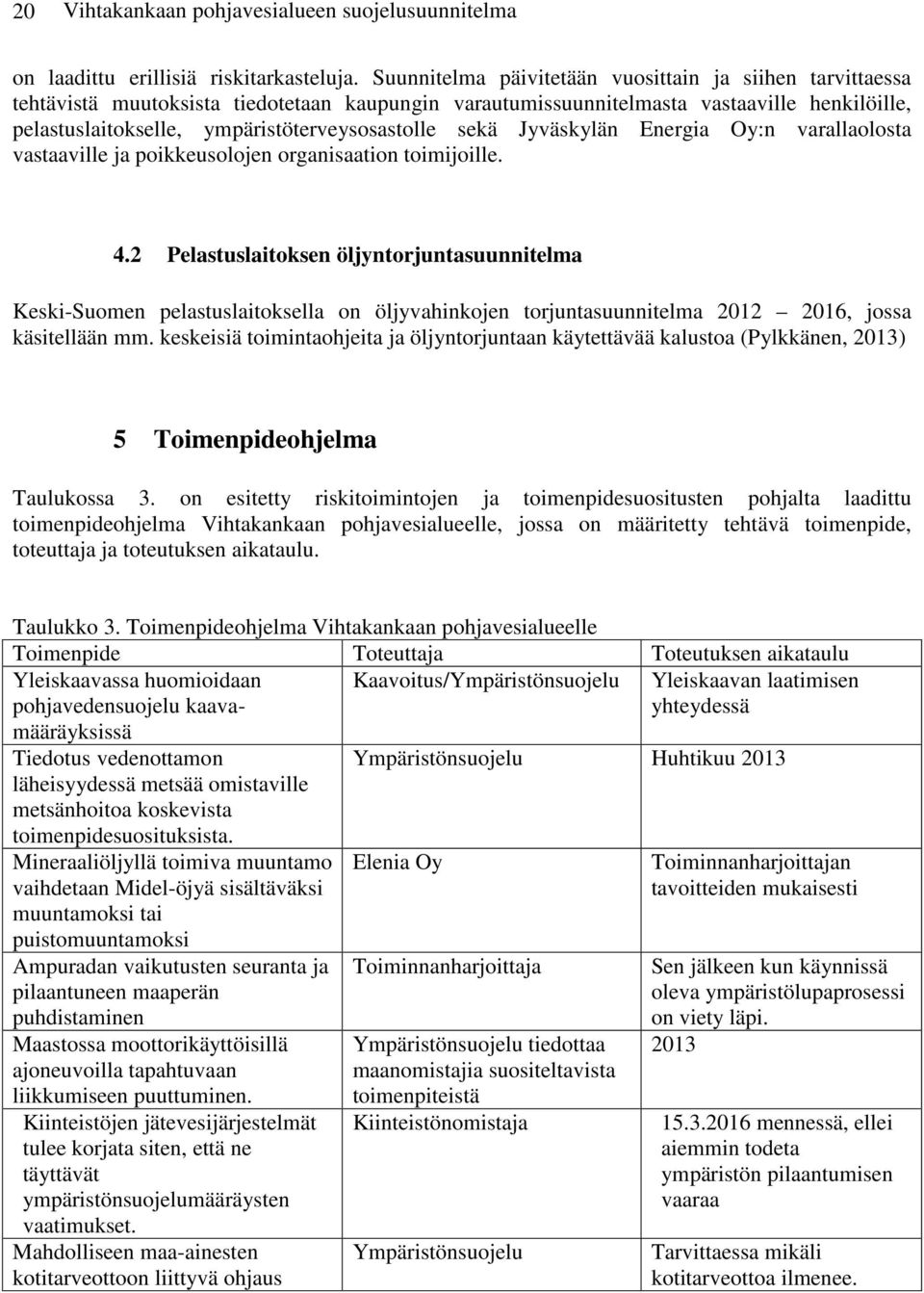 sekä Jyväskylän Energia Oy:n varallaolosta vastaaville ja poikkeusolojen organisaation toimijoille. 4.