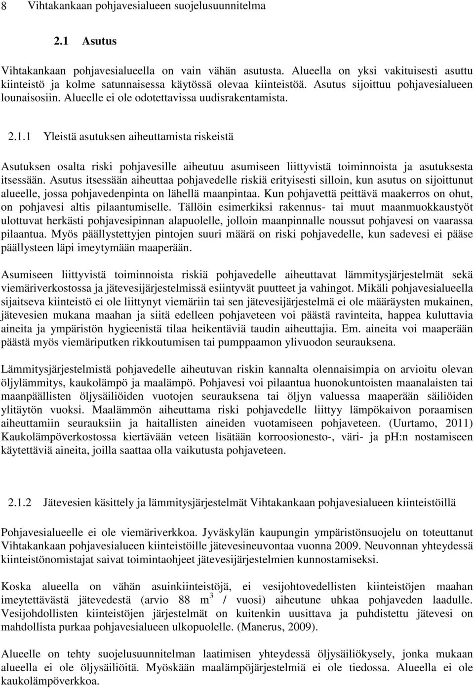 1 Yleistä asutuksen aiheuttamista riskeistä Asutuksen osalta riski pohjavesille aiheutuu asumiseen liittyvistä toiminnoista ja asutuksesta itsessään.