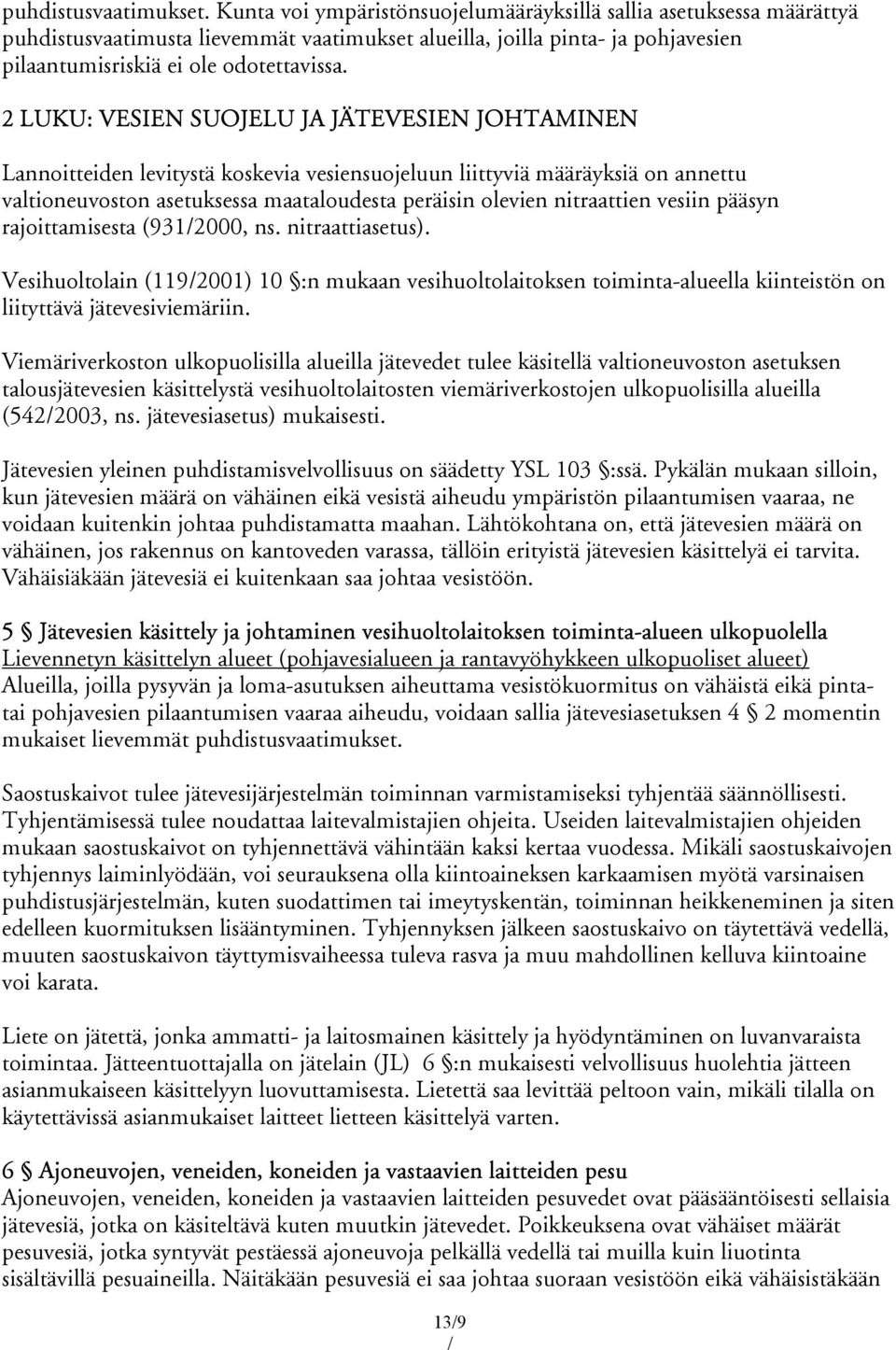 2 LUKU: VESIEN SUOJELU JA JÄTEVESIEN JOHTAMINEN Lannoitteiden levitystä koskevia vesiensuojeluun liittyviä määräyksiä on annettu valtioneuvoston asetuksessa maataloudesta peräisin olevien nitraattien